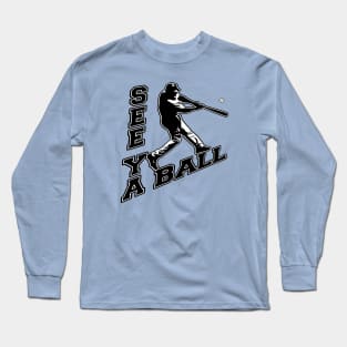 See Ya Ball Baseball Dinger Home Run Hitter Bat Flip Hitting Long Sleeve T-Shirt